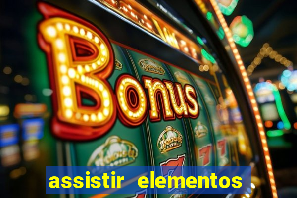 assistir elementos filme completo dublado